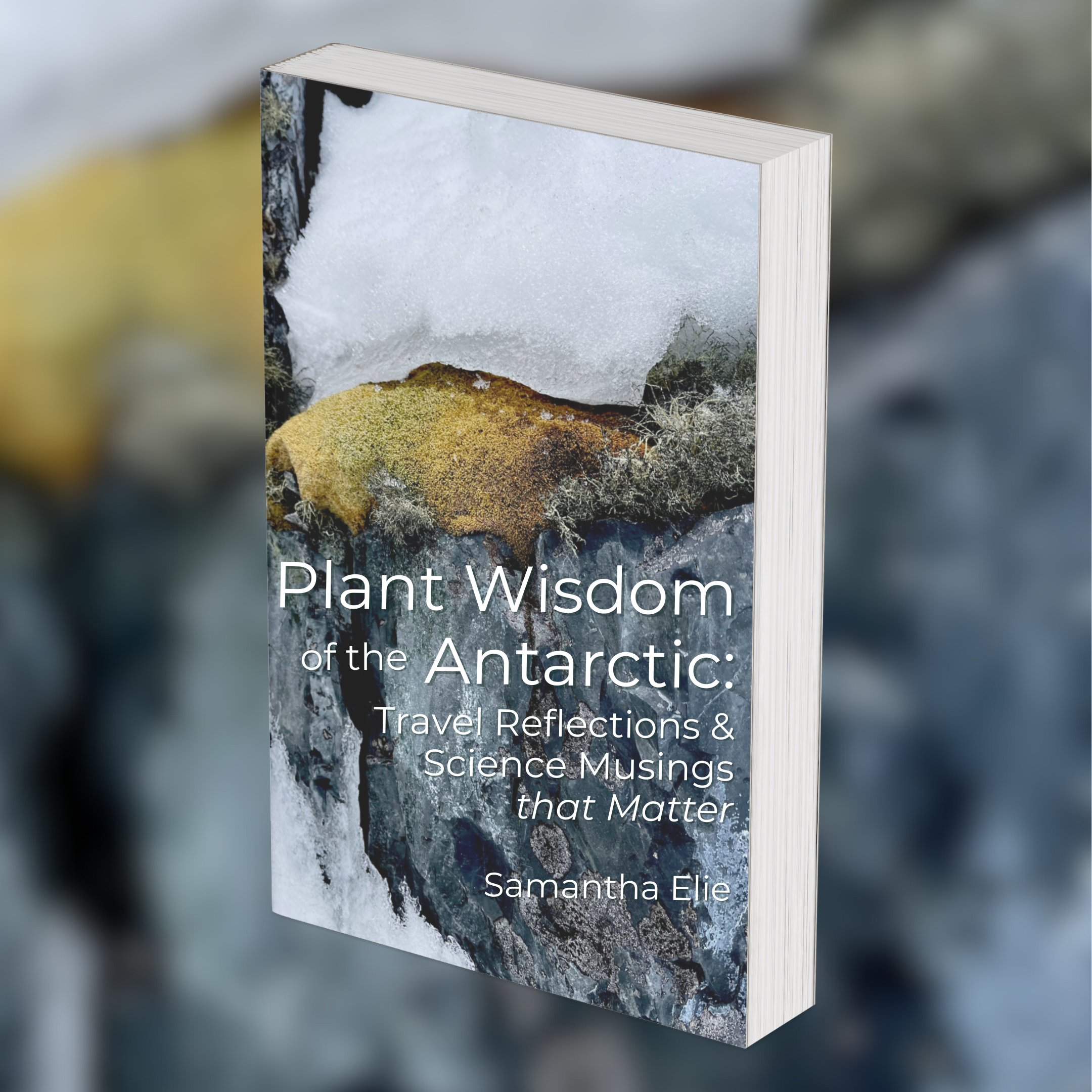 Photo mockup of book cover "Plant Wisdom of the Antarctic: Travel Reflections & Science Musings that Matter"